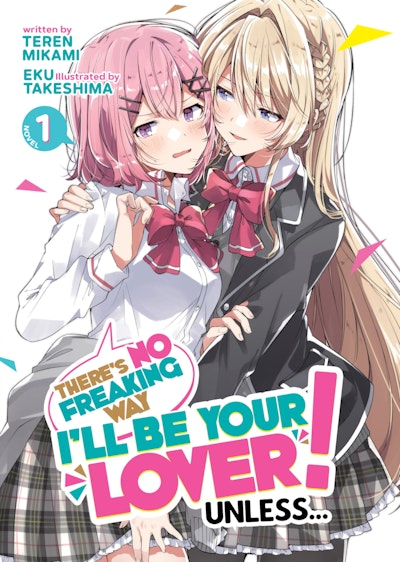 There's No Freaking Way I'll be Your Lover! Unless... (Light Novel) Vol. 1