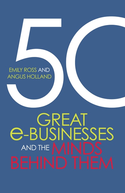 50 Great E-Businesses And The Minds Behind Them