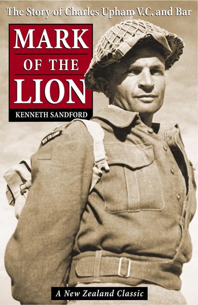 Mark of the Lion: the Story of Charles Upham VC & Bar