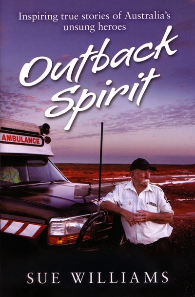 Outback Spirit: Inspiring True Stories of Australia's Unsung Heroes