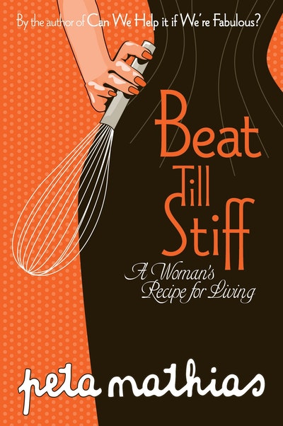 Beat Till Stiff: A Woman's Recipe for Living