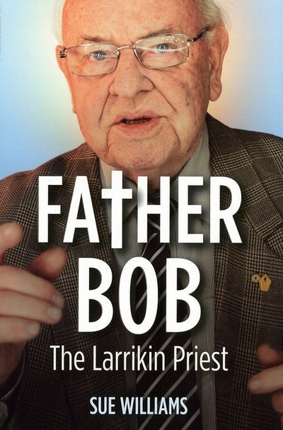 Father Bob: The Larrikin Priest