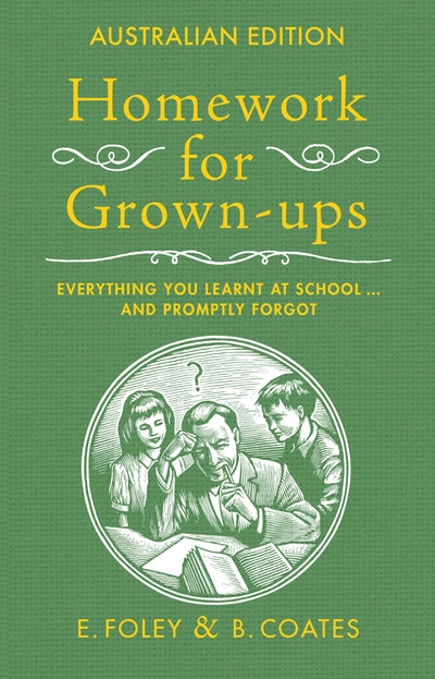 Homework for Grownups Everything You Learned at School and Promptly Forgot