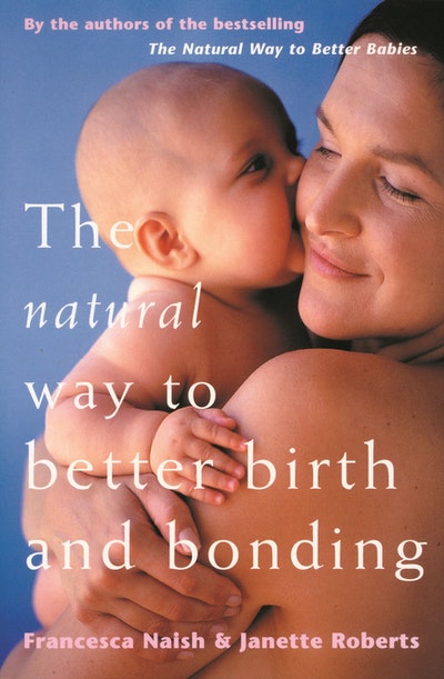 The Natural Way To Better Birth And Bonding