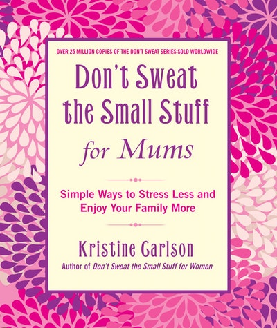 Don't Sweat The Small Stuff For Mums