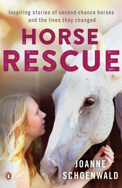 Horse Rescue: Inspiring stories of second-chance horses and the lives they changed
