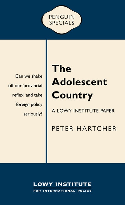 The Adolescent Country: A Lowy Institute Paper: Penguin Special