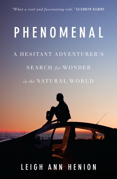 Phenomenal: A Hesitant Adventurer's Search for Wonder in the Natural World