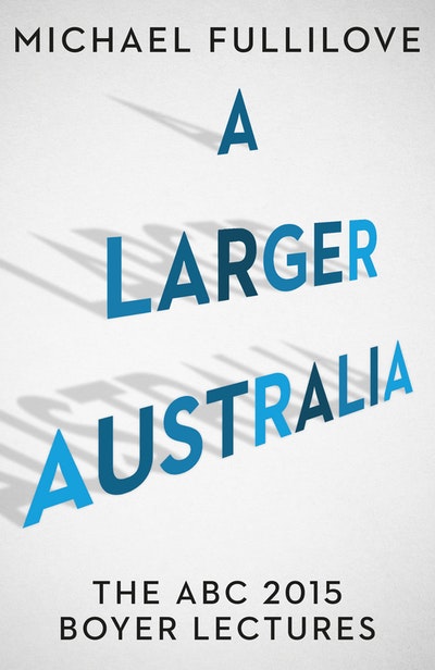 A Larger Australia: The ABC 2015 Boyer Lectures