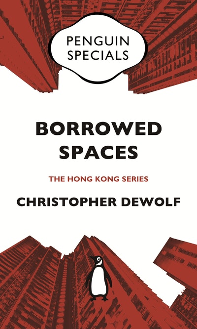 Borrowed Spaces: Life Between the Cracks of Modern Hong Kong: Penguin Specials