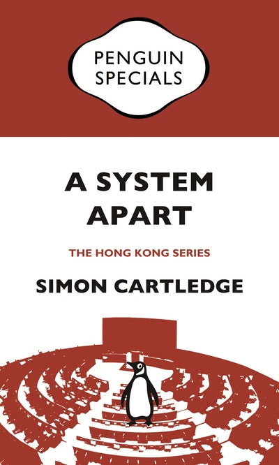 A System Apart: Hong Kong’s Political Economy from 1997 till Now: Penguin Specials