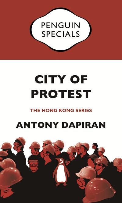 City of Protest: A Recent History of Dissent in Hong Kong: Penguin Specials