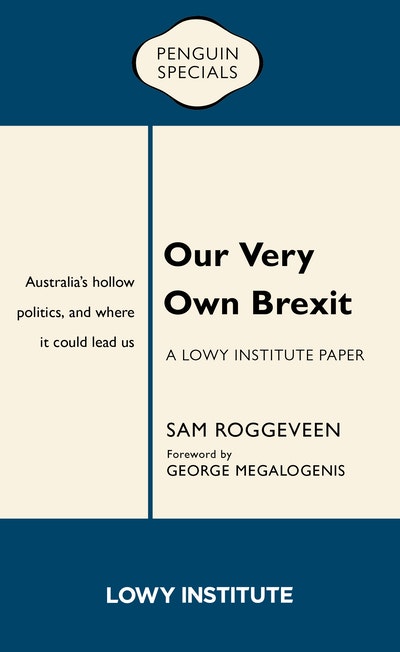 Our Very Own Brexit: A Lowy Institute Paper: Penguin Special