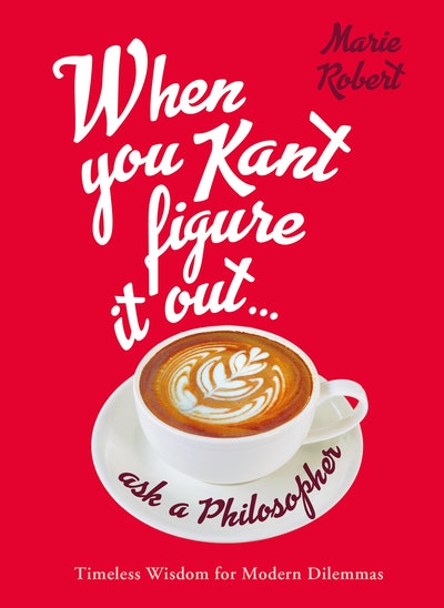 When You Kant Figure It Out, Ask A Philosopher