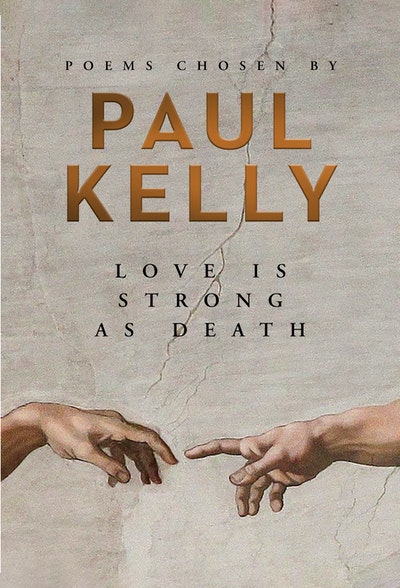 Paul Kelly: Love is Strong as Death