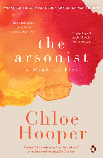 Chloe Hooper on The Arsonist: A Mind on Fire