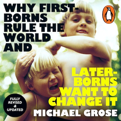 Why First-borns Rule the World and Later-borns Want to Change It