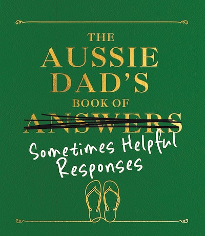 The Aussie Dad’s Book of Sometimes Helpful Responses