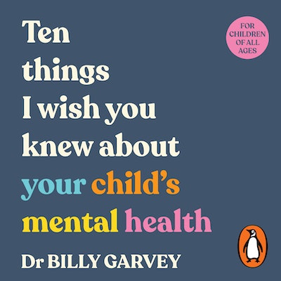 Ten things I wish you knew about your child's mental health