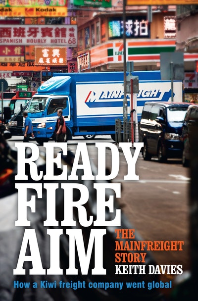 Ready Fire Aim: The Mainfreight Story