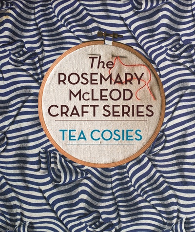 The Rosemary McLeod Craft Series: Tea Cosies