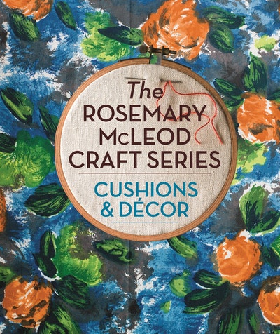 The Rosemary McLeod Craft Series: Cushions and Decor
