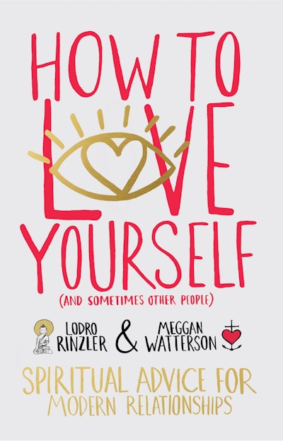 How to love yourself (and sometimes other people): Spiritual Advice for Modern Relationships