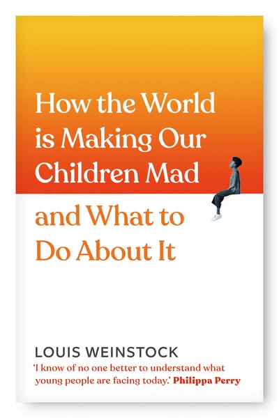 How the World is Making Our Children Mad and What to Do About It