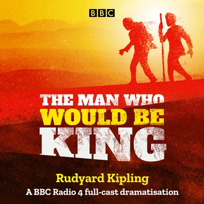 The Man Who Would Be King: Selected Stories of Rudyard Kipling