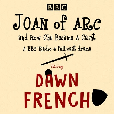 Joan of Arc, and How She Became a Saint