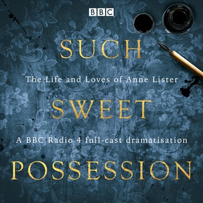 Such Sweet Possession: The Life and Loves of "Gentleman Jack", Anne Lister