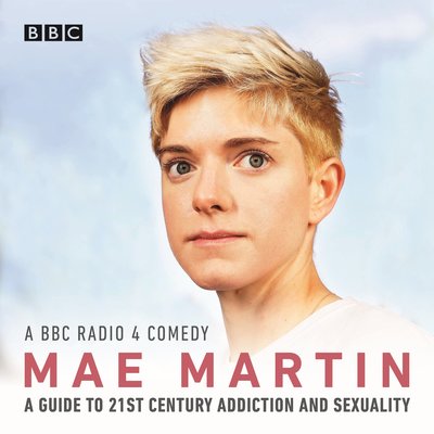 Mae Martin's Guide to 21st Century Addiction and Sexuality