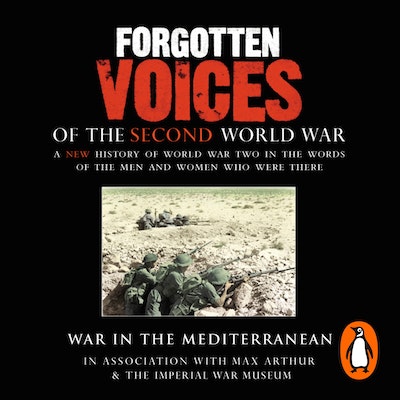 Forgotten Voices Of The Second World War:  War in the Mediterranean