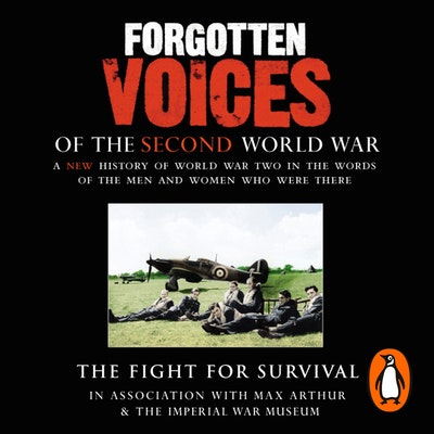 Forgotten Voices Of The Second World War: The Fight for Survival