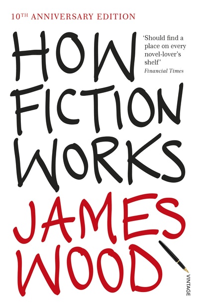 How Fiction Works by James Wood - Penguin Books Australia