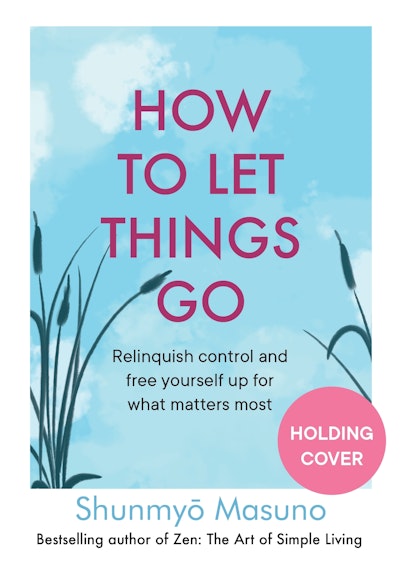 How to Let Things Go by Shunmyo Masuno - Penguin Books New Zealand