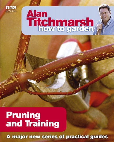 Alan Titchmarsh How to Garden: Pruning and Training