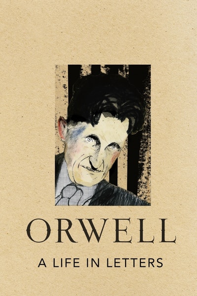 George Orwell: A Life in Letters