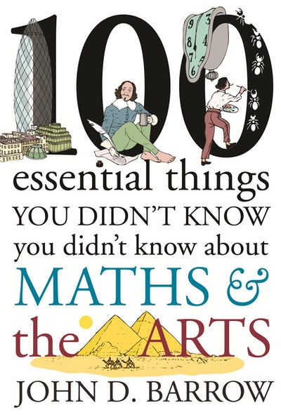 100 Essential Things You Didn't Know You Didn't Know About Maths and the Arts