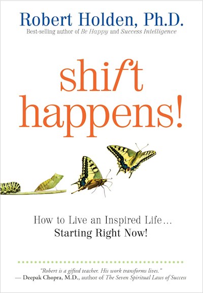 Shift Happens!: How to Live an Inspired Life . . . Starting Right Now!