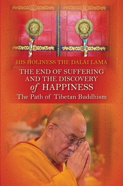The End of Suffering and the Discovery of Happiness: The Path of TibetanBuddhism