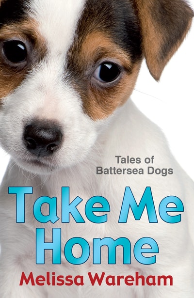 Take Me Home: Tales of Battersea Dogs