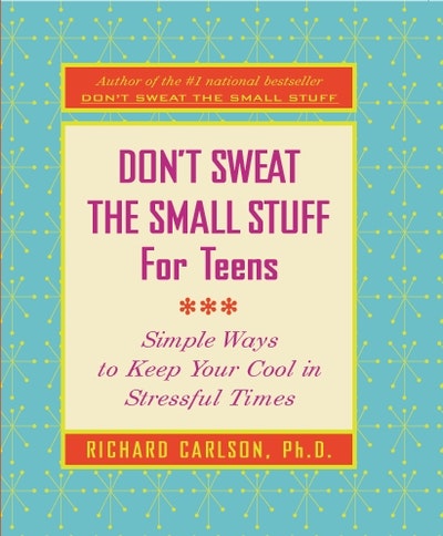 Don't Sweat The Small Stuff For Teens