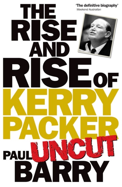 Rise & Rise Of Kerry Packer 'uncut'
