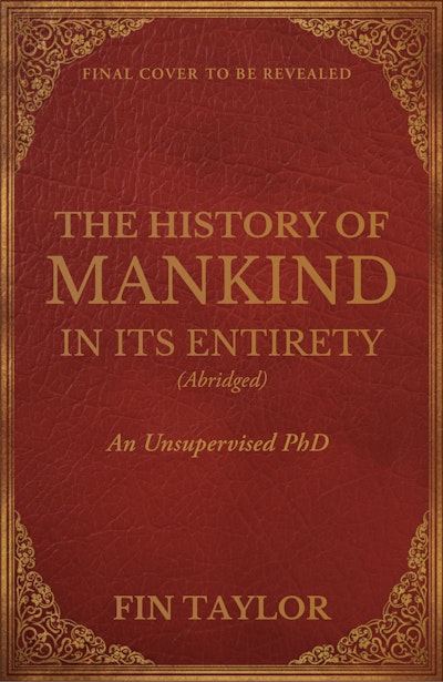The History of Mankind in Its Entirety (Abridged)