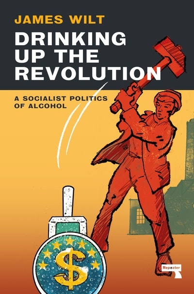 Drinking Up the Revolution