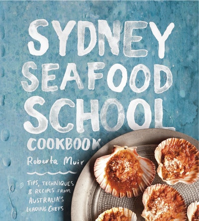 Sydney Seafood School Cookbook