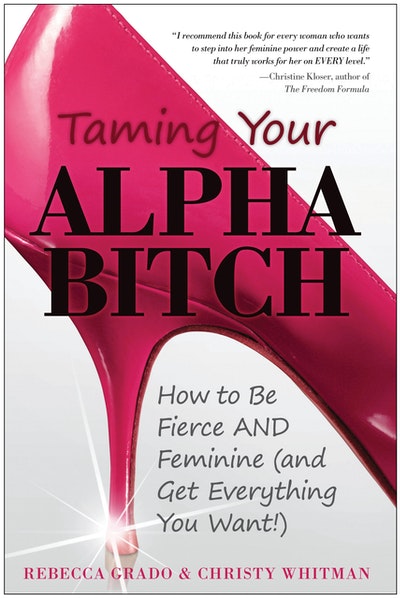 Taming Your Alpha Bitch by Christy Whitman - Penguin Books Australia