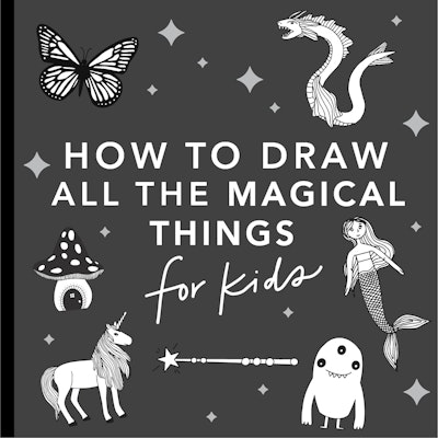 Magical Things: How to Draw Books for Kids with Unicorns, Dragons, Mermaids, and More (Easter Basket Stuffers for Kids)