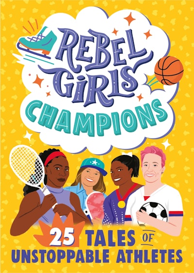 Rebel Girls Champions: 25 Tales of Unstoppable Athletes by Rebel Girls ...